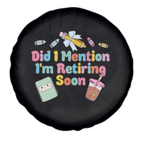 Retired Teacher Spare Tire Cover Did I Mention I'm Retiring Soon Retirement 2025