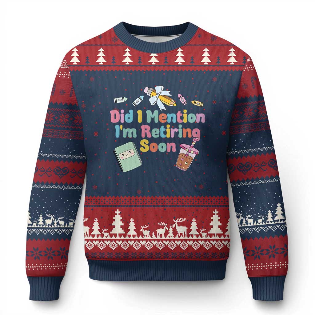 Retired Teacher Ugly Christmas Sweater Did I Mention I'm Retiring Soon Retirement 2025 - Wonder Print Shop