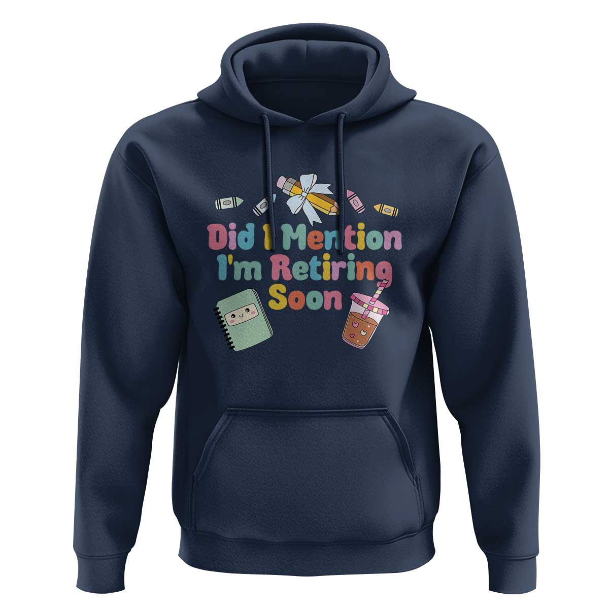 Retired Teacher Hoodie Did I Mention I'm Retiring Soon Retirement 2025