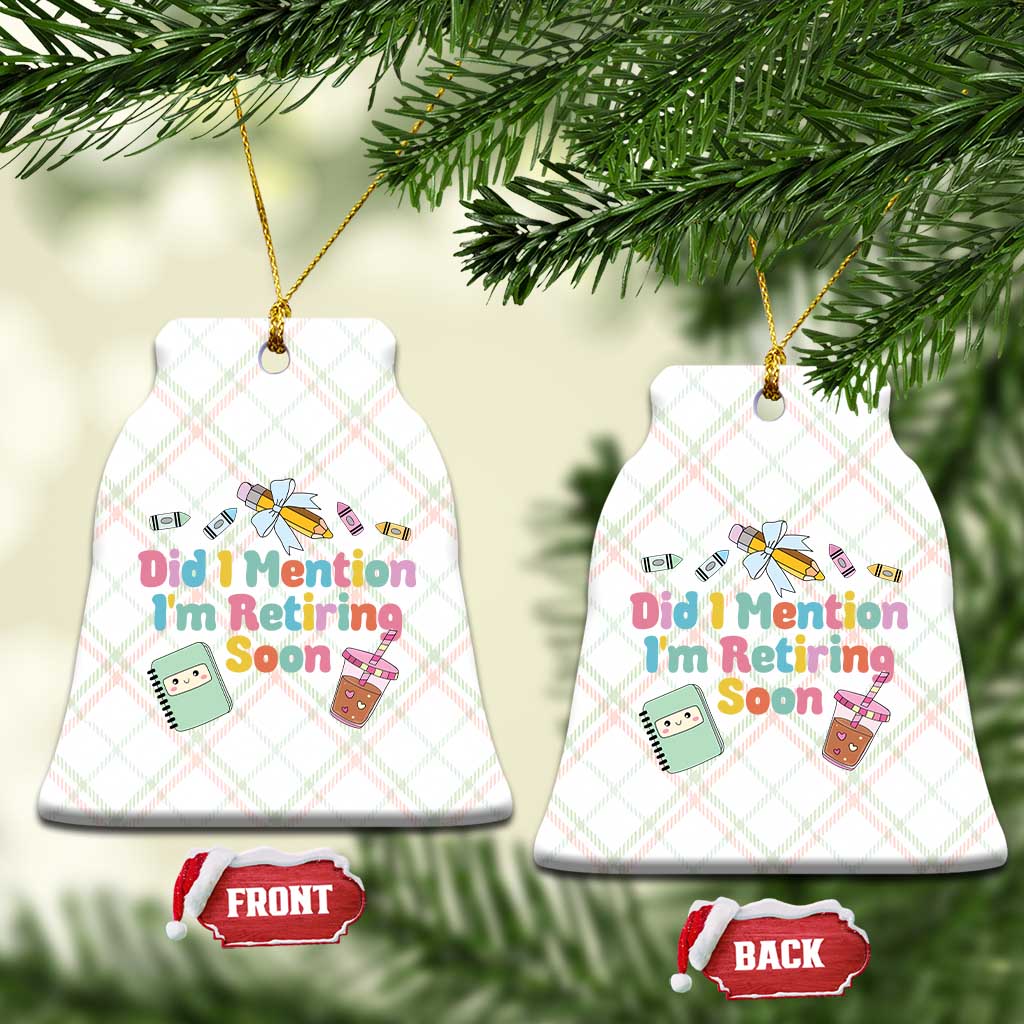 Retired Teacher Ceramic Ornament Did I Mention I'm Retiring Soon Retirement 2025 - Wonder Print Shop
