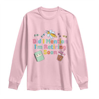 Retired Teacher Long Sleeve Shirt Did I Mention I'm Retiring Soon Retirement 2025