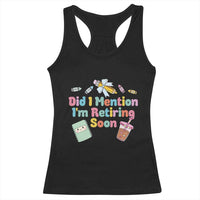 Retired Teacher Racerback Tank Top Did I Mention I'm Retiring Soon Retirement 2025