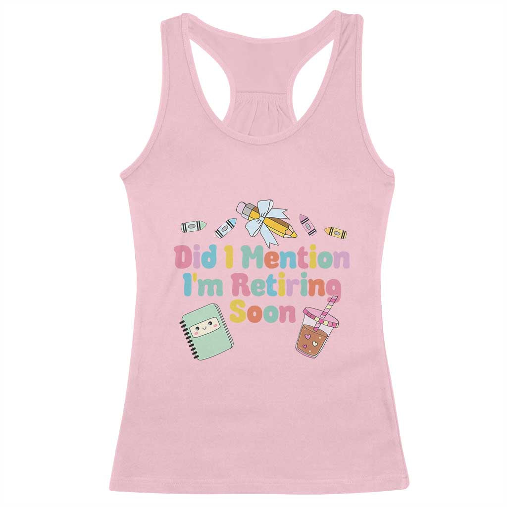 Retired Teacher Racerback Tank Top Did I Mention I'm Retiring Soon Retirement 2025