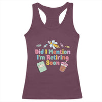Retired Teacher Racerback Tank Top Did I Mention I'm Retiring Soon Retirement 2025