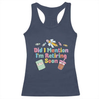 Retired Teacher Racerback Tank Top Did I Mention I'm Retiring Soon Retirement 2025