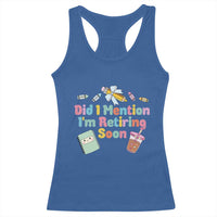 Retired Teacher Racerback Tank Top Did I Mention I'm Retiring Soon Retirement 2025