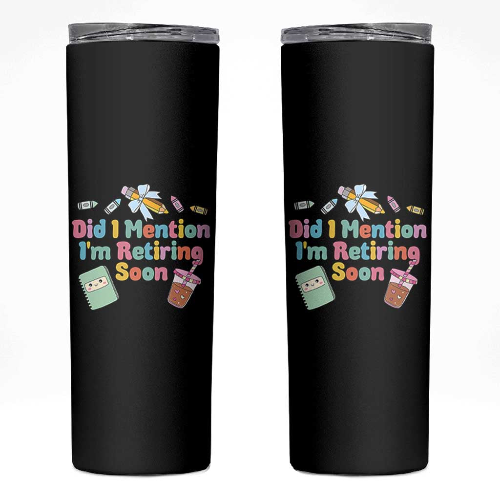 Retired Teacher Skinny Tumbler Did I Mention I'm Retiring Soon Retirement 2025