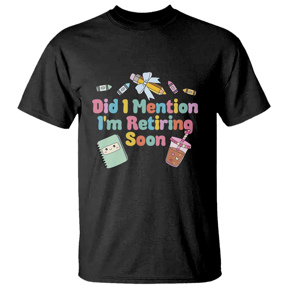 Retired Teacher T Shirt Did I Mention I'm Retiring Soon Retirement 2025