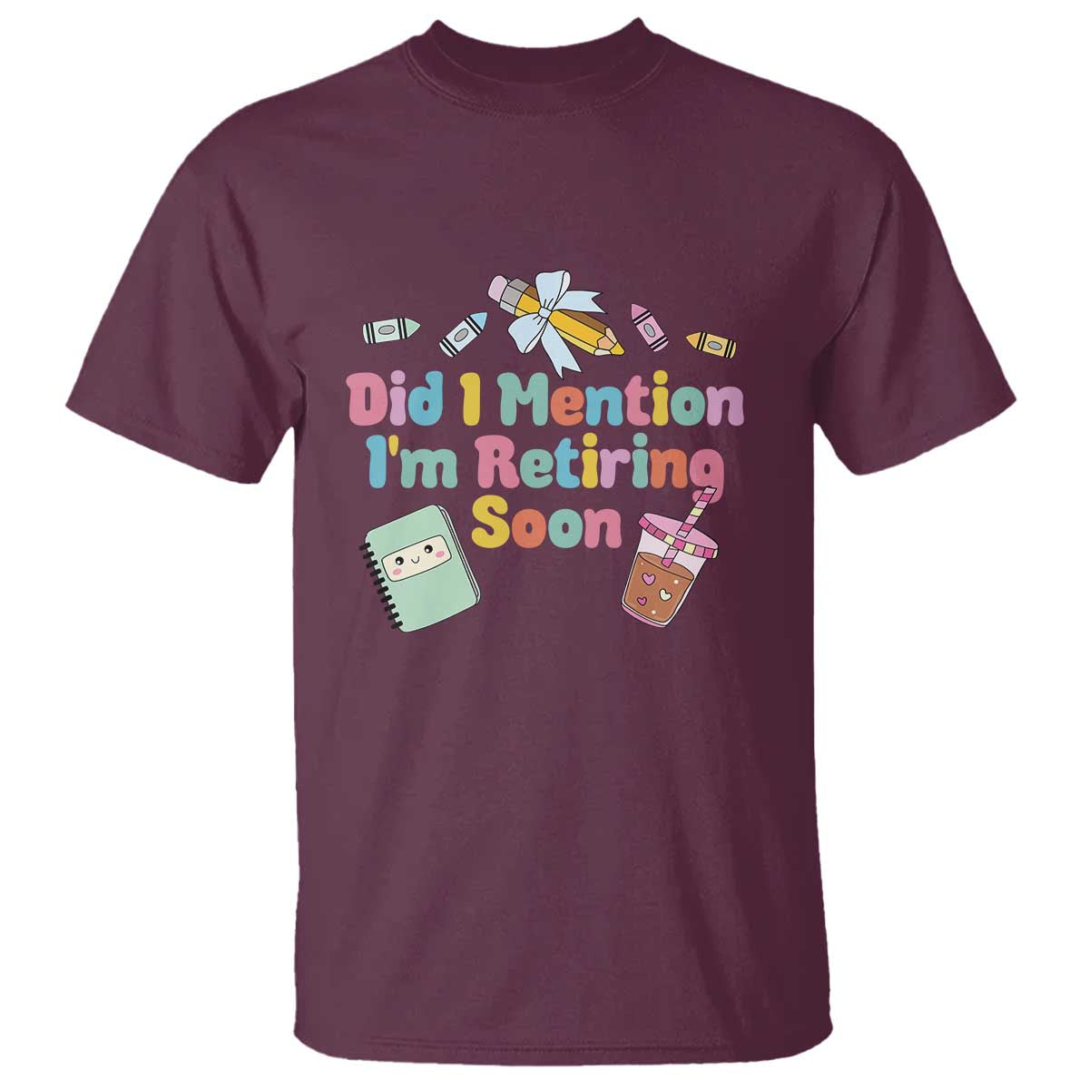Retired Teacher T Shirt Did I Mention I'm Retiring Soon Retirement 2025