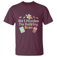 Retired Teacher T Shirt Did I Mention I'm Retiring Soon Retirement 2025