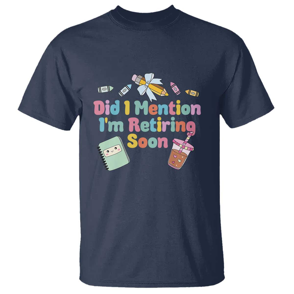 Retired Teacher T Shirt Did I Mention I'm Retiring Soon Retirement 2025