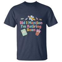 Retired Teacher T Shirt Did I Mention I'm Retiring Soon Retirement 2025