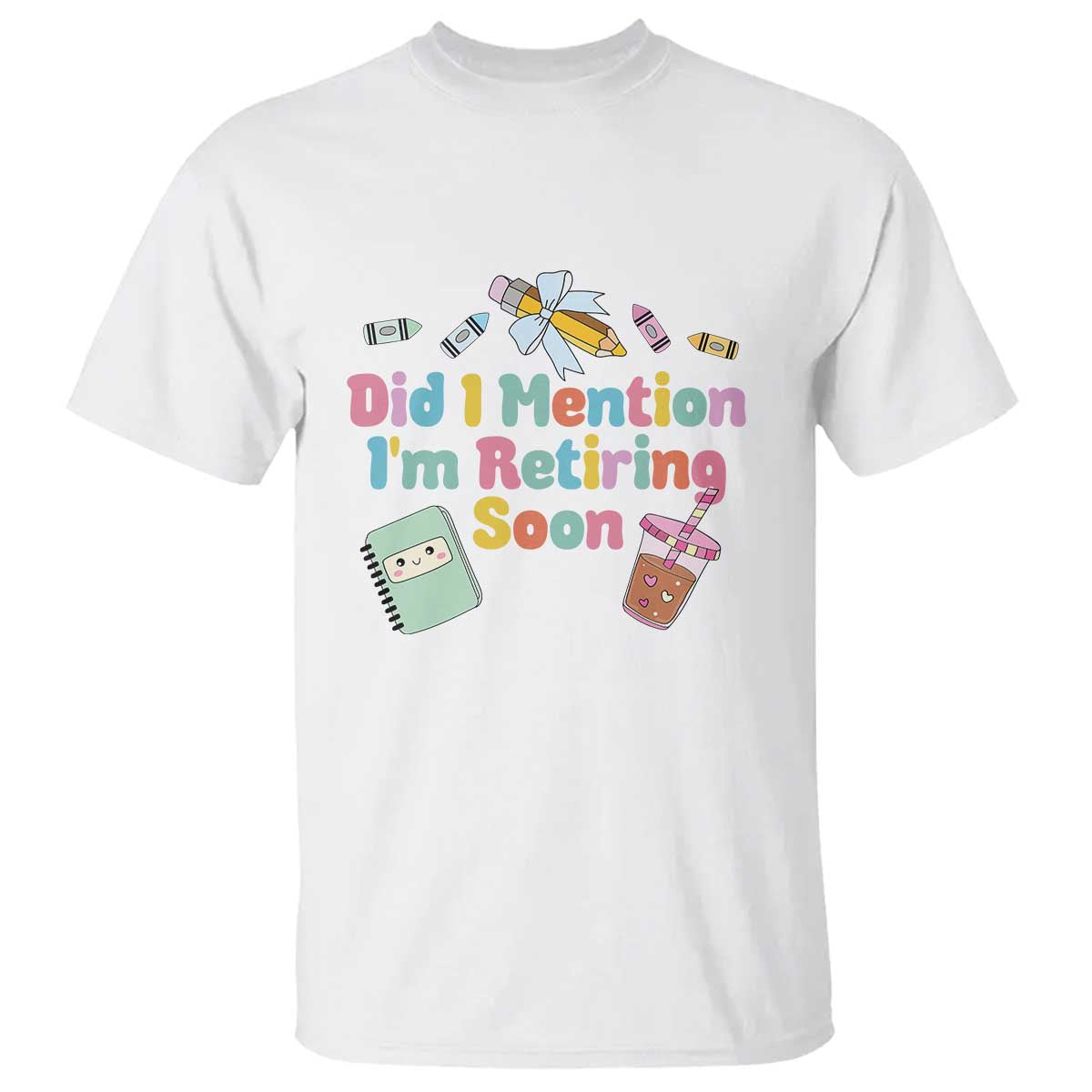 Retired Teacher T Shirt Did I Mention I'm Retiring Soon Retirement 2025