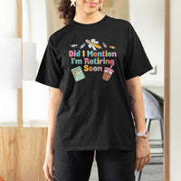Retired Teacher T Shirt For Women Did I Mention I'm Retiring Soon Retirement 2025