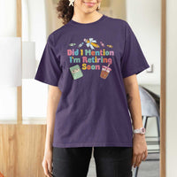 Retired Teacher T Shirt For Women Did I Mention I'm Retiring Soon Retirement 2025