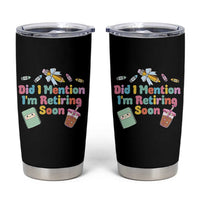 Retired Teacher Tumbler Cup Did I Mention I'm Retiring Soon Retirement 2025