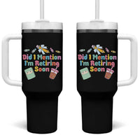 Retired Teacher Tumbler With Handle Did I Mention I'm Retiring Soon Retirement 2025