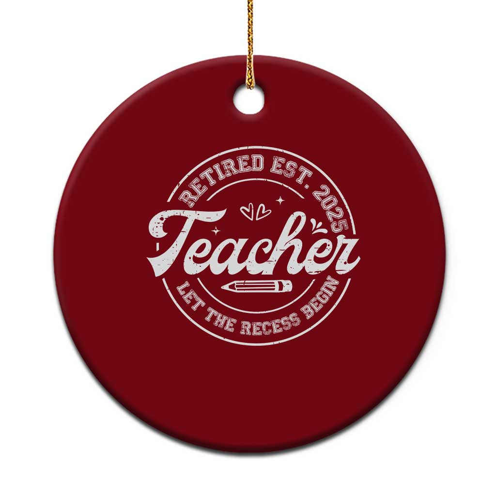Retired Teacher 2025 Ceramic Ornament Let's The Recess Begin Retirement Gifts - Wonder Print Shop
