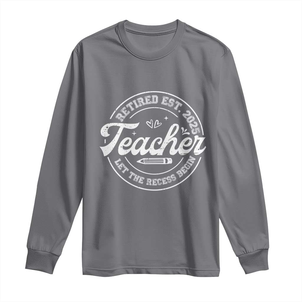 Retired Teacher 2025 Long Sleeve Shirt Let's The Recess Begin Retirement Gifts