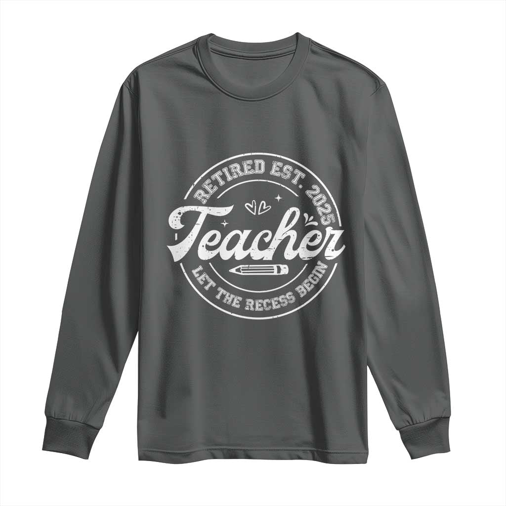 Retired Teacher 2025 Long Sleeve Shirt Let's The Recess Begin Retirement Gifts