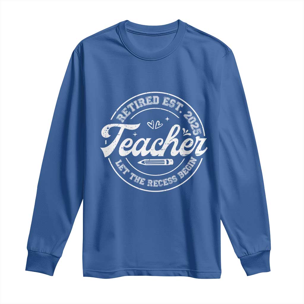 Retired Teacher 2025 Long Sleeve Shirt Let's The Recess Begin Retirement Gifts