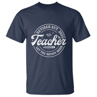 Retired Teacher 2025 T Shirt Let's The Recess Begin Retirement Gifts