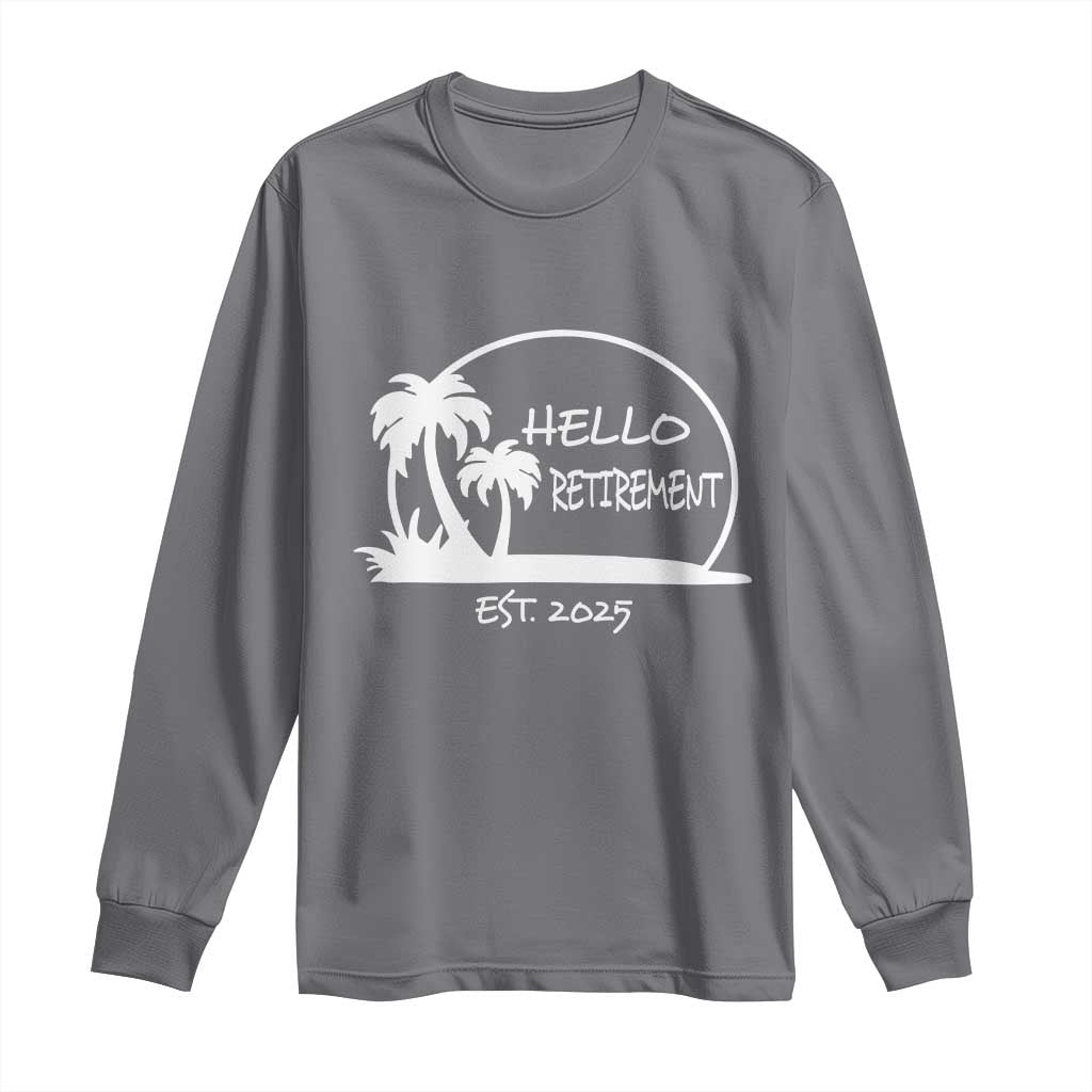 Hello Retirement Est 2025 Long Sleeve Shirt Summer Vibes