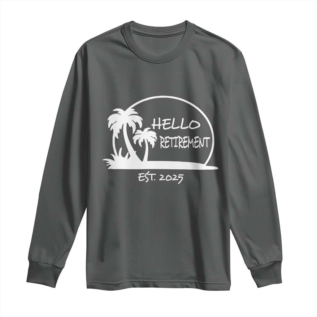 Hello Retirement Est 2025 Long Sleeve Shirt Summer Vibes