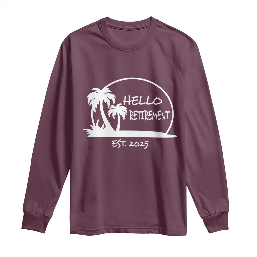 Hello Retirement Est 2025 Long Sleeve Shirt Summer Vibes