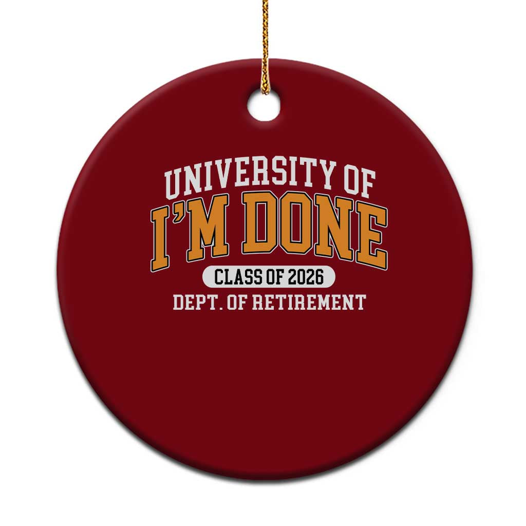 Retired Est 2026 Ceramic Ornament Funny University Of I'm Done Class Of 2025 - Wonder Print Shop