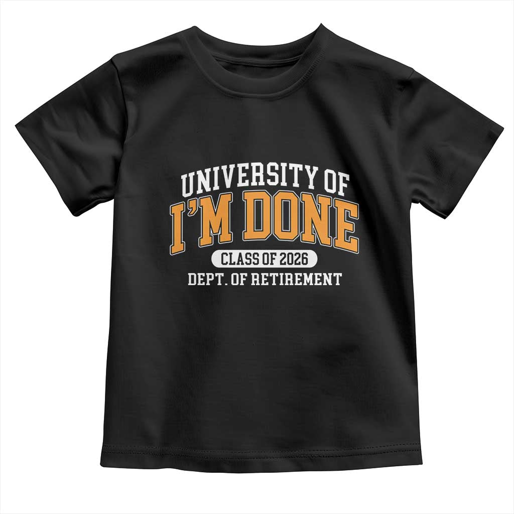 Retired Est 2026 Toddler T Shirt Funny University Of I'm Done Class Of 2025 - Wonder Print Shop