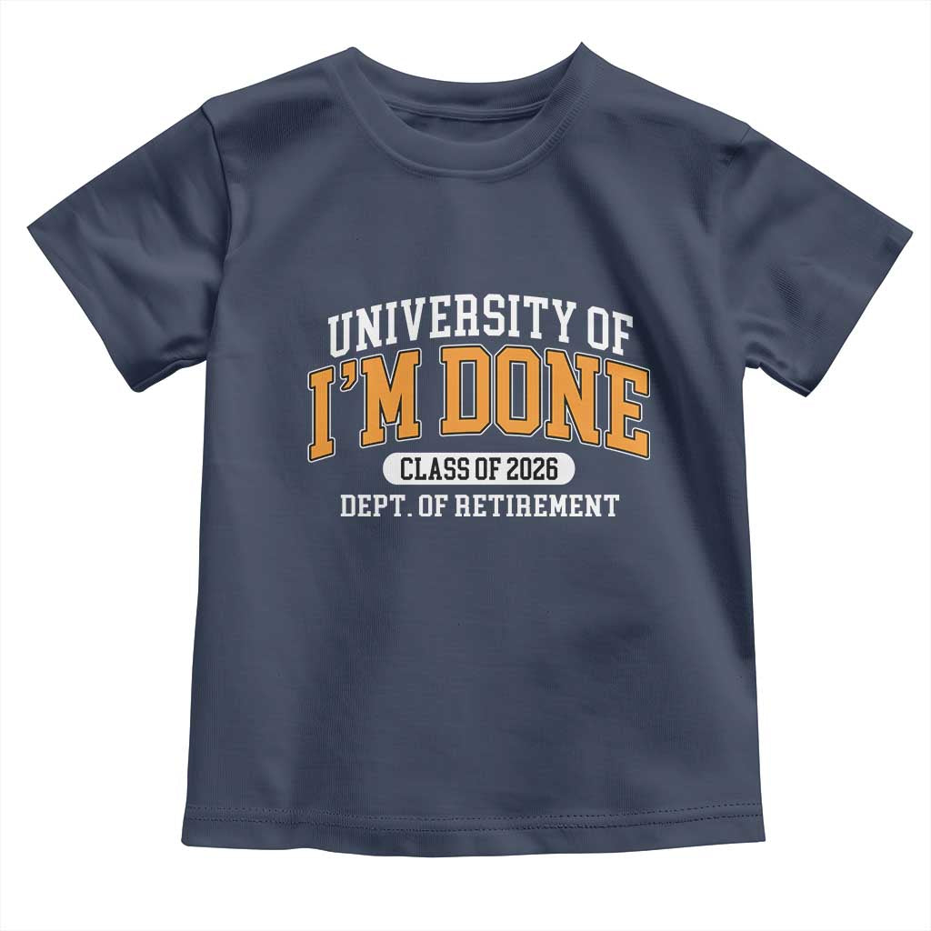 Retired Est 2026 Toddler T Shirt Funny University Of I'm Done Class Of 2025 - Wonder Print Shop