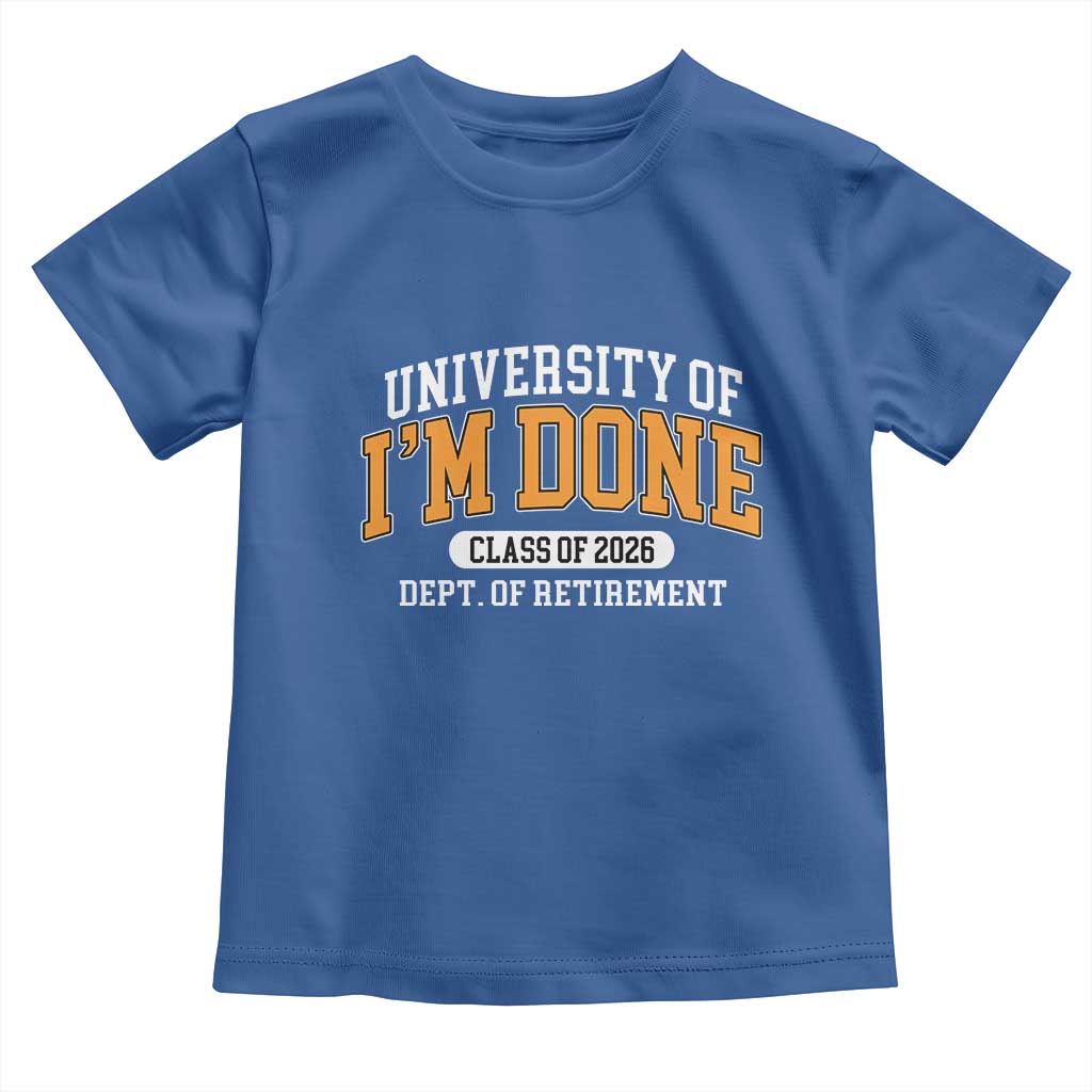 Retired Est 2026 Toddler T Shirt Funny University Of I'm Done Class Of 2025 - Wonder Print Shop
