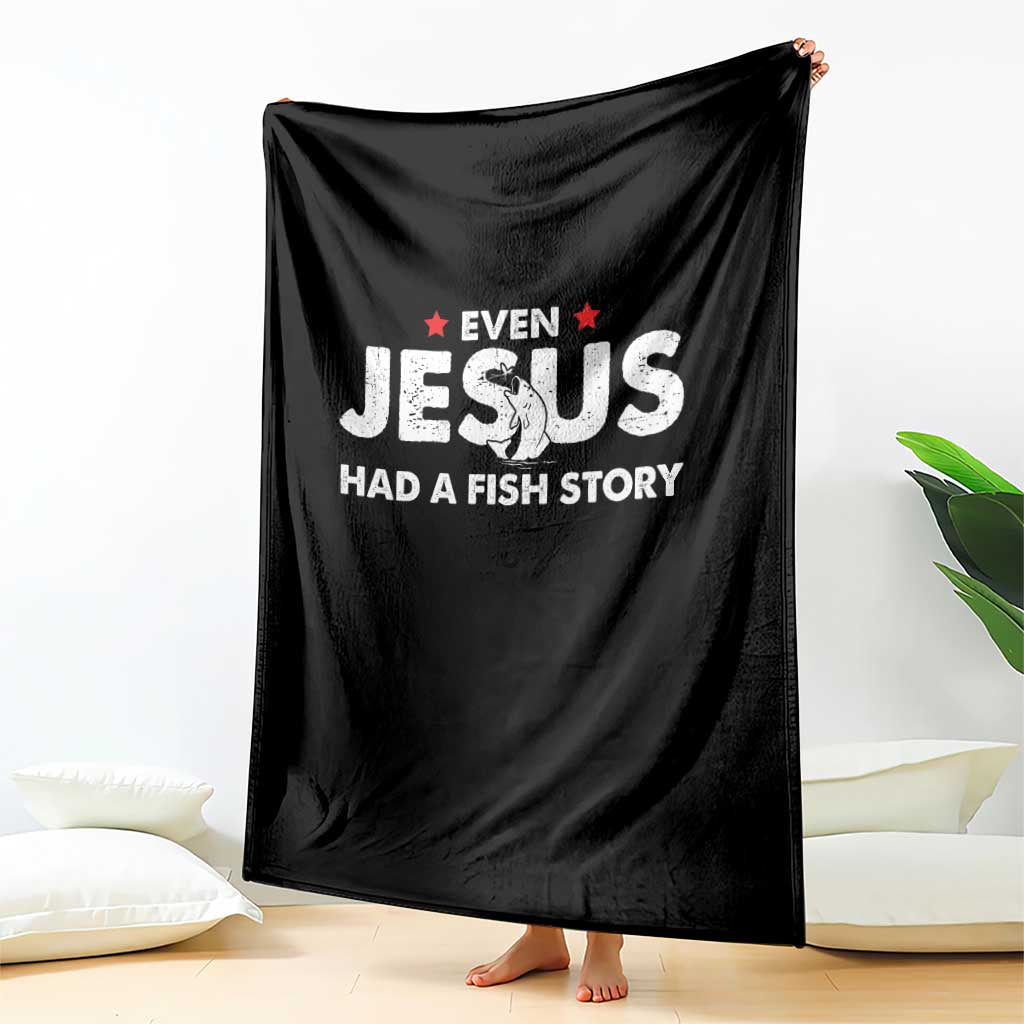 Christian Fishing Throw Blanket Even Jesus Had A Fish Story Funny Fisherman - Wonder Print Shop