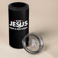 Christian Fishing 4 in 1 Can Cooler Tumbler Even Jesus Had A Fish Story Funny Fisherman - Wonder Print Shop