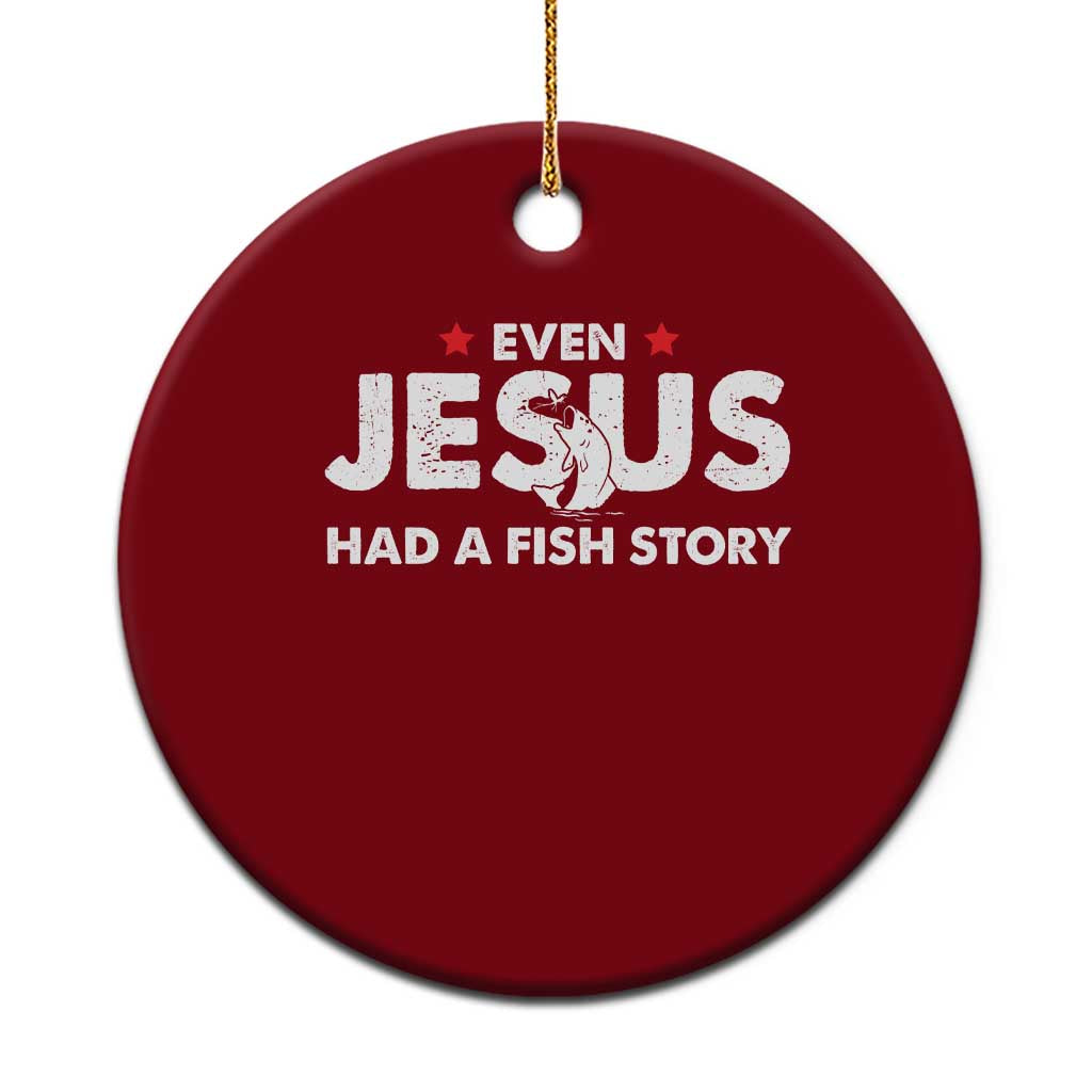 Christian Fishing Ceramic Ornament Even Jesus Had A Fish Story Funny Fisherman - Wonder Print Shop