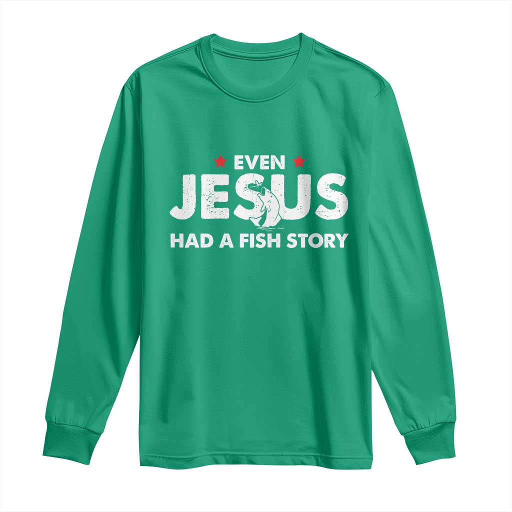 Christian Fishing Long Sleeve Shirt Even Jesus Had A Fish Story Funny Fisherman - Wonder Print Shop