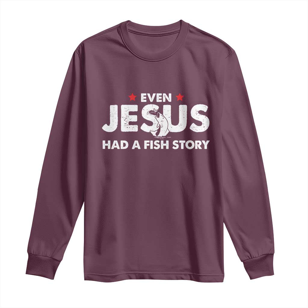 Christian Fishing Long Sleeve Shirt Even Jesus Had A Fish Story Funny Fisherman - Wonder Print Shop