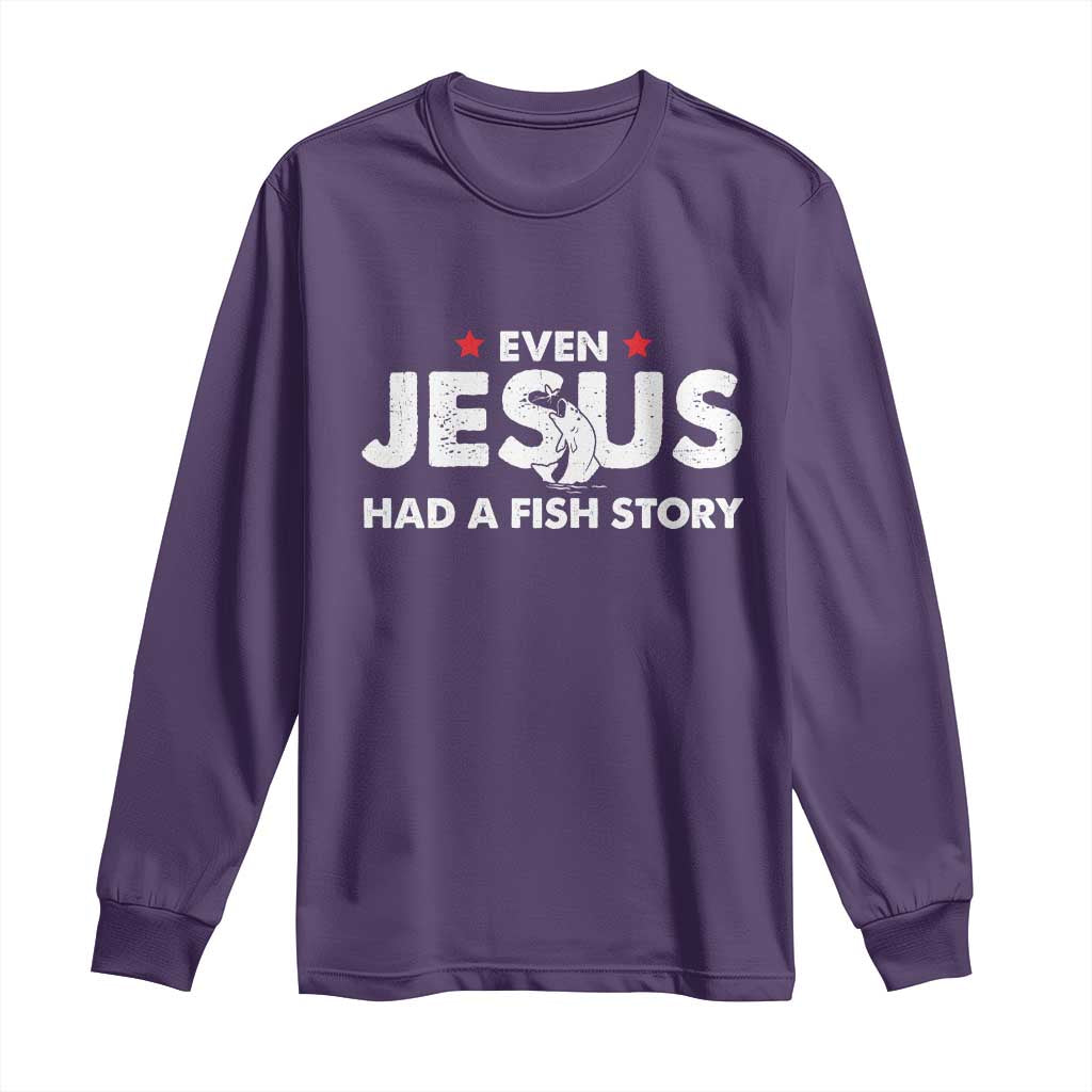 Christian Fishing Long Sleeve Shirt Even Jesus Had A Fish Story Funny Fisherman - Wonder Print Shop