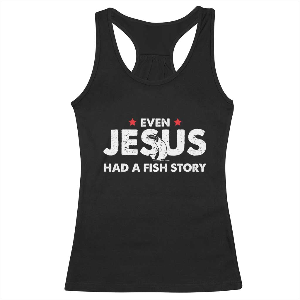 Christian Fishing Racerback Tank Top Even Jesus Had A Fish Story Funny Fisherman - Wonder Print Shop