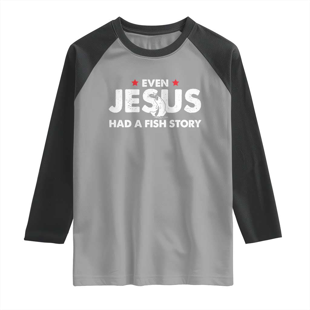 Christian Fishing Raglan Shirt Even Jesus Had A Fish Story Funny Fisherman - Wonder Print Shop