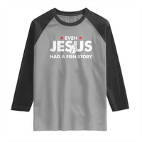 Christian Fishing Raglan Shirt Even Jesus Had A Fish Story Funny Fisherman - Wonder Print Shop