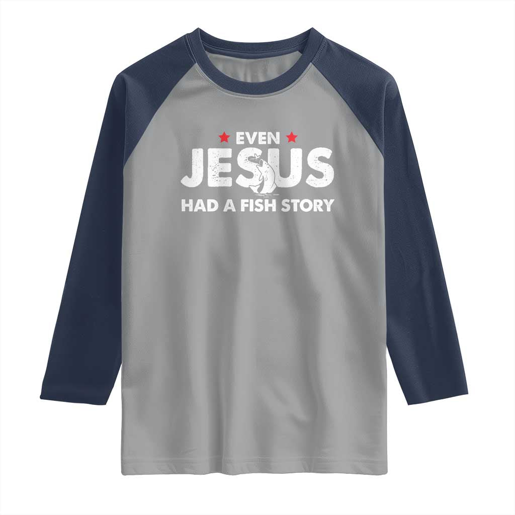 Christian Fishing Raglan Shirt Even Jesus Had A Fish Story Funny Fisherman - Wonder Print Shop