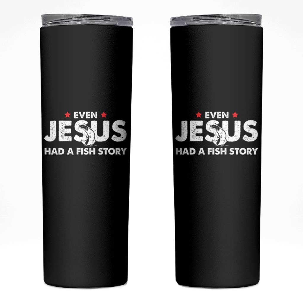 Christian Fishing Skinny Tumbler Even Jesus Had A Fish Story Funny Fisherman - Wonder Print Shop