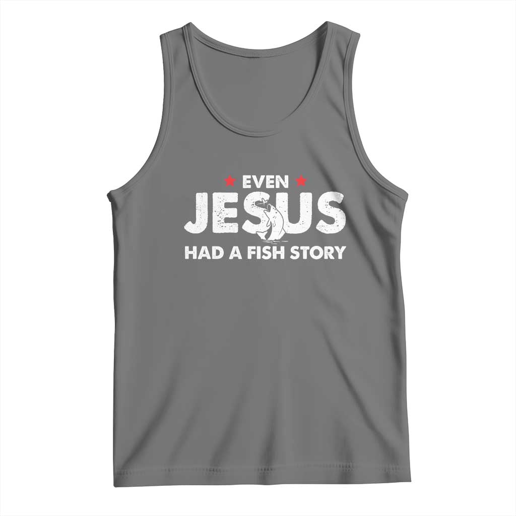 Christian Fishing Tank Top Even Jesus Had A Fish Story Funny Fisherman - Wonder Print Shop