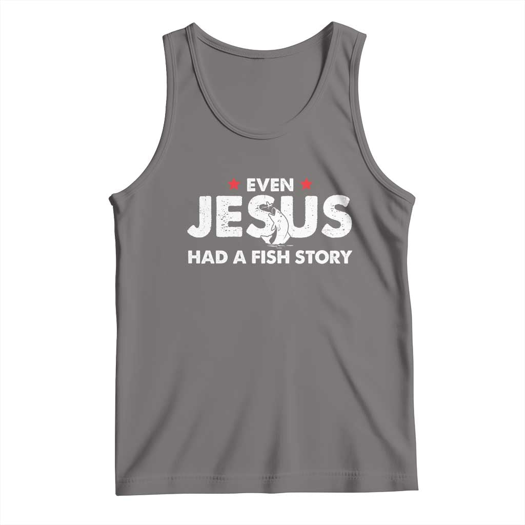 Christian Fishing Tank Top Even Jesus Had A Fish Story Funny Fisherman - Wonder Print Shop