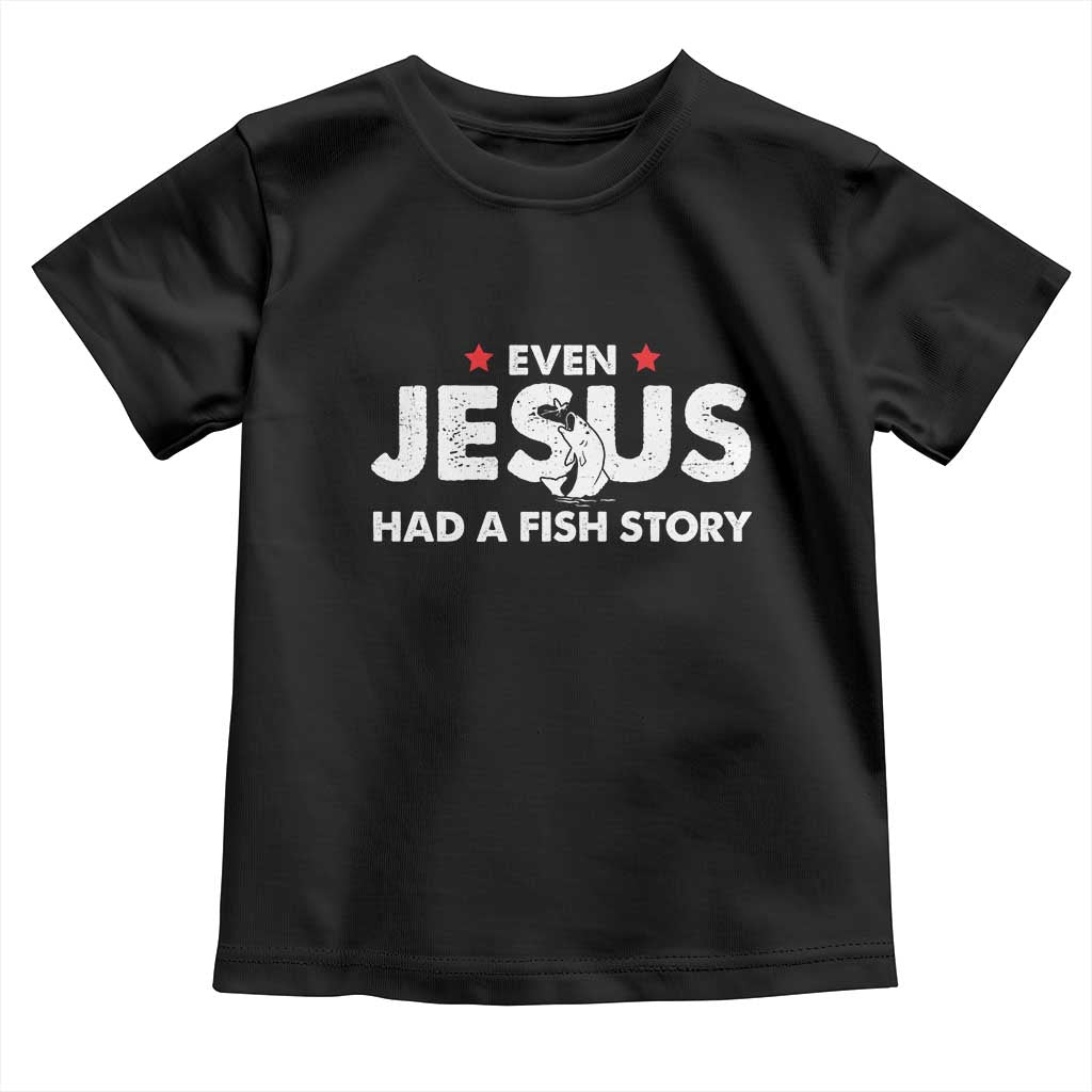 Christian Fishing Toddler T Shirt Even Jesus Had A Fish Story Funny Fisherman - Wonder Print Shop