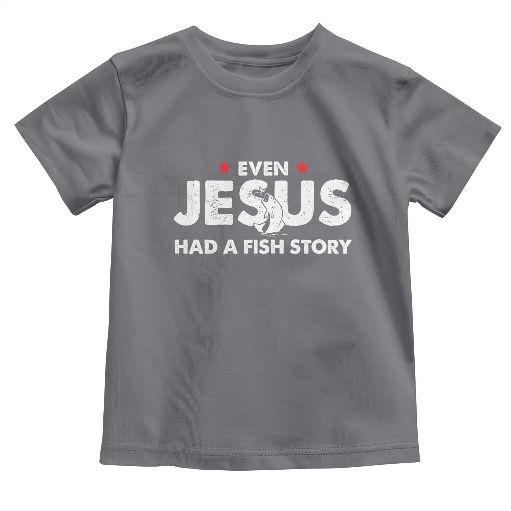 Christian Fishing Toddler T Shirt Even Jesus Had A Fish Story Funny Fisherman - Wonder Print Shop