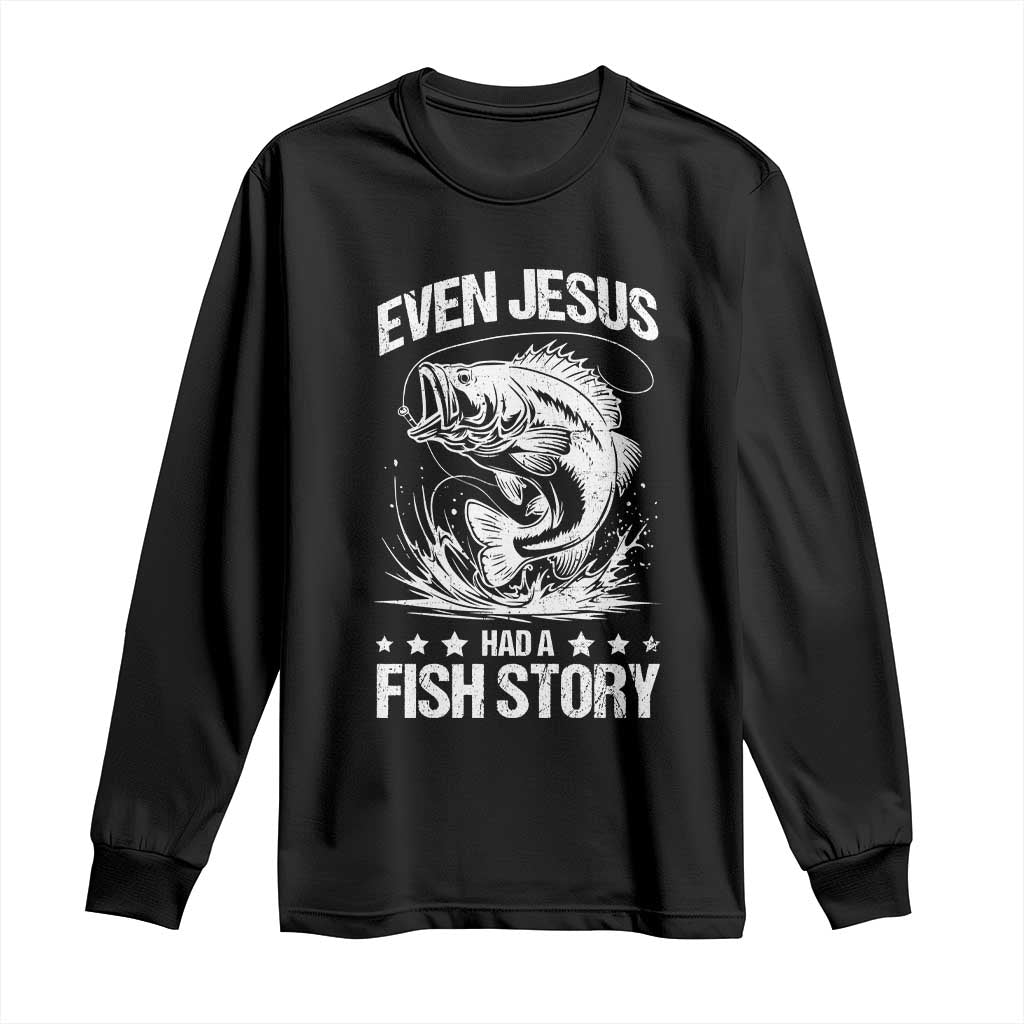Funny Fishing Long Sleeve Shirt Even Jesus Had A Fish Story Funny Christian Fisherman - Wonder Print Shop