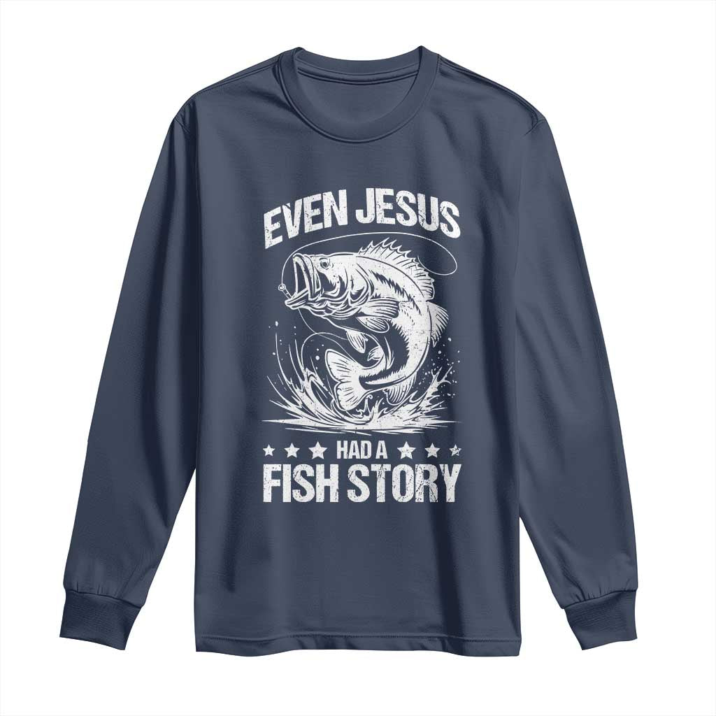 Funny Fishing Long Sleeve Shirt Even Jesus Had A Fish Story Funny Christian Fisherman - Wonder Print Shop